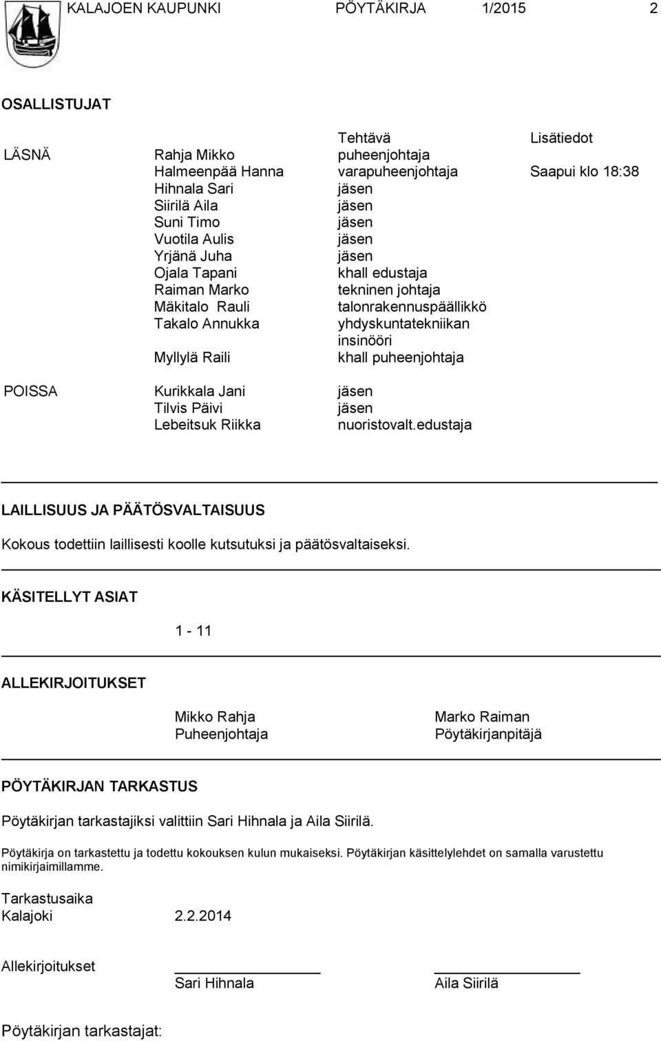 Raili khall puheenjohtaja POISSA Kurikkala Jani jäsen Tilvis Päivi jäsen Lebeitsuk Riikka nuoristovalt.