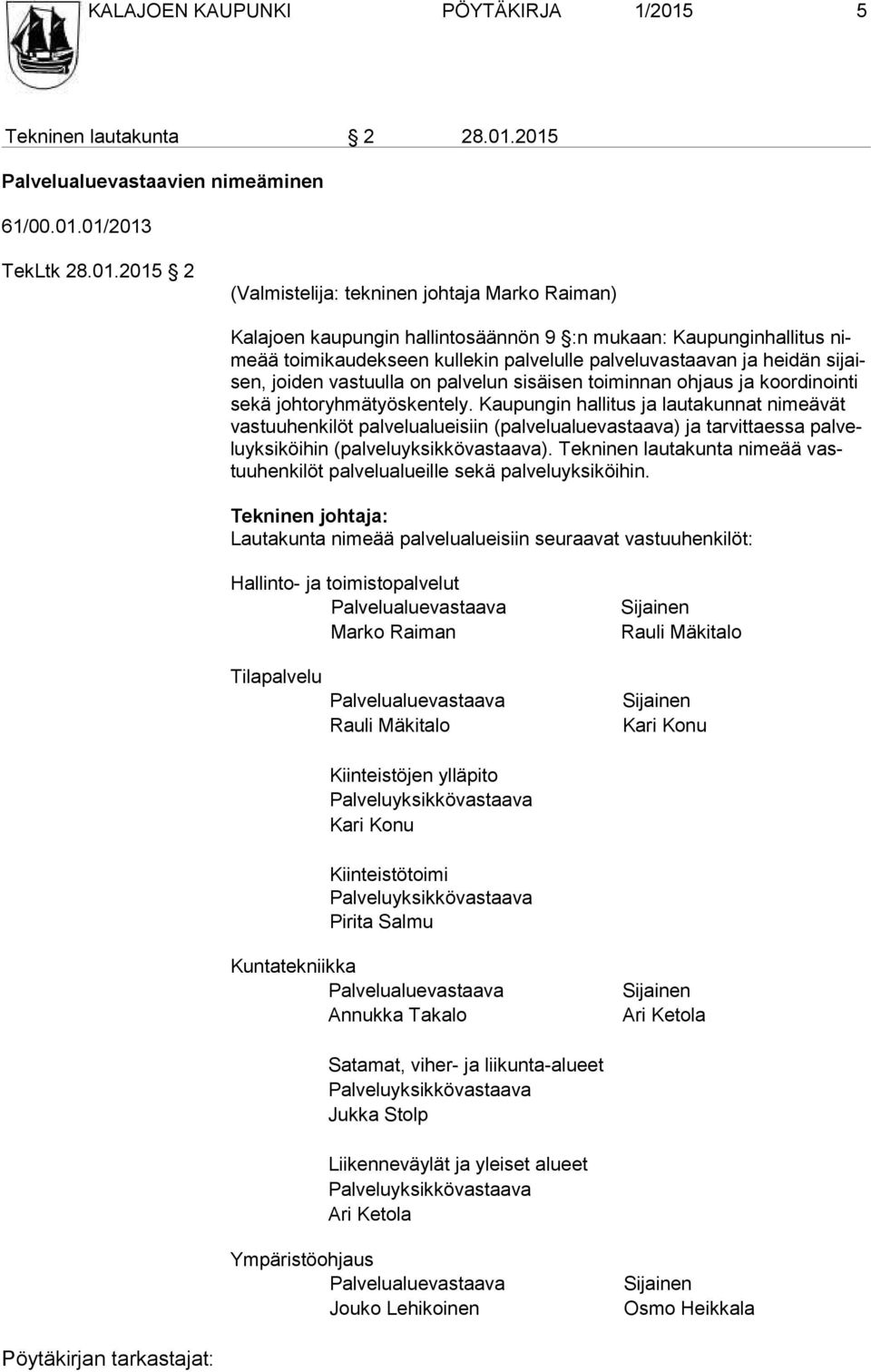 2015 Palvelualuevastaavien nimeäminen 61/00.01.01/2013 TekLtk 28.01.2015 2 (Valmistelija: tekninen johtaja Marko Raiman) Kalajoen kaupungin hallintosäännön 9 :n mukaan: Kaupunginhallitus nimeää