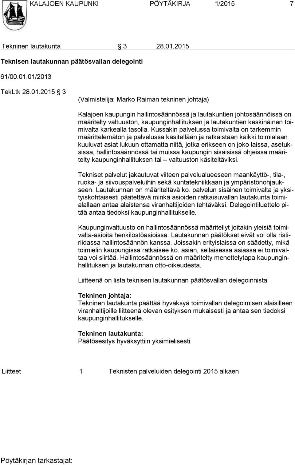 2015 Teknisen lautakunnan päätösvallan delegointi 61/00.01.01/2013 TekLtk 28.01.2015 3 (Valmistelija: Marko Raiman tekninen johtaja) Kalajoen kaupungin hallintosäännössä ja lautakuntien