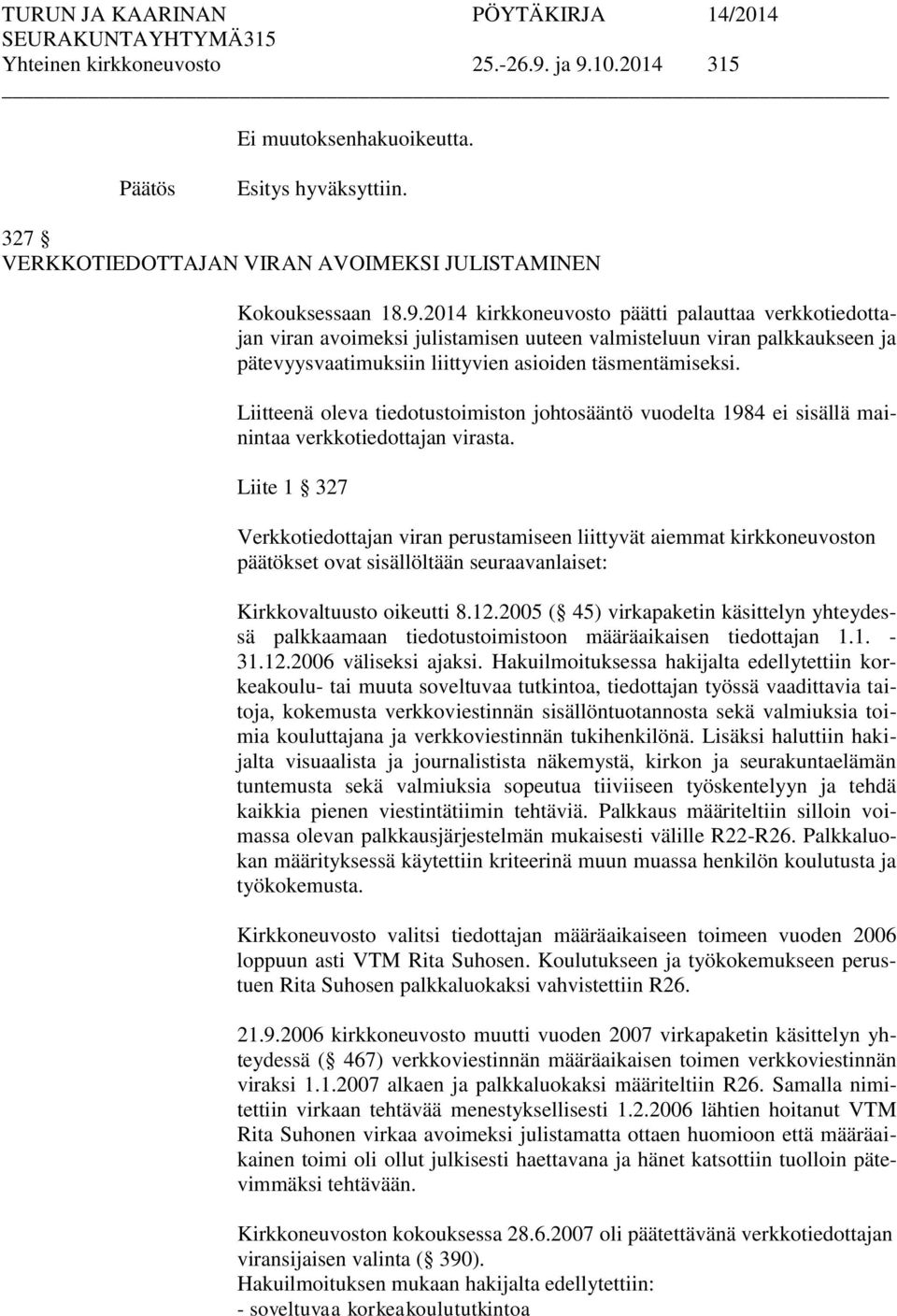 Liitteenä oleva tiedotustoimiston johtosääntö vuodelta 1984 ei sisällä mainintaa verkkotiedottajan virasta.