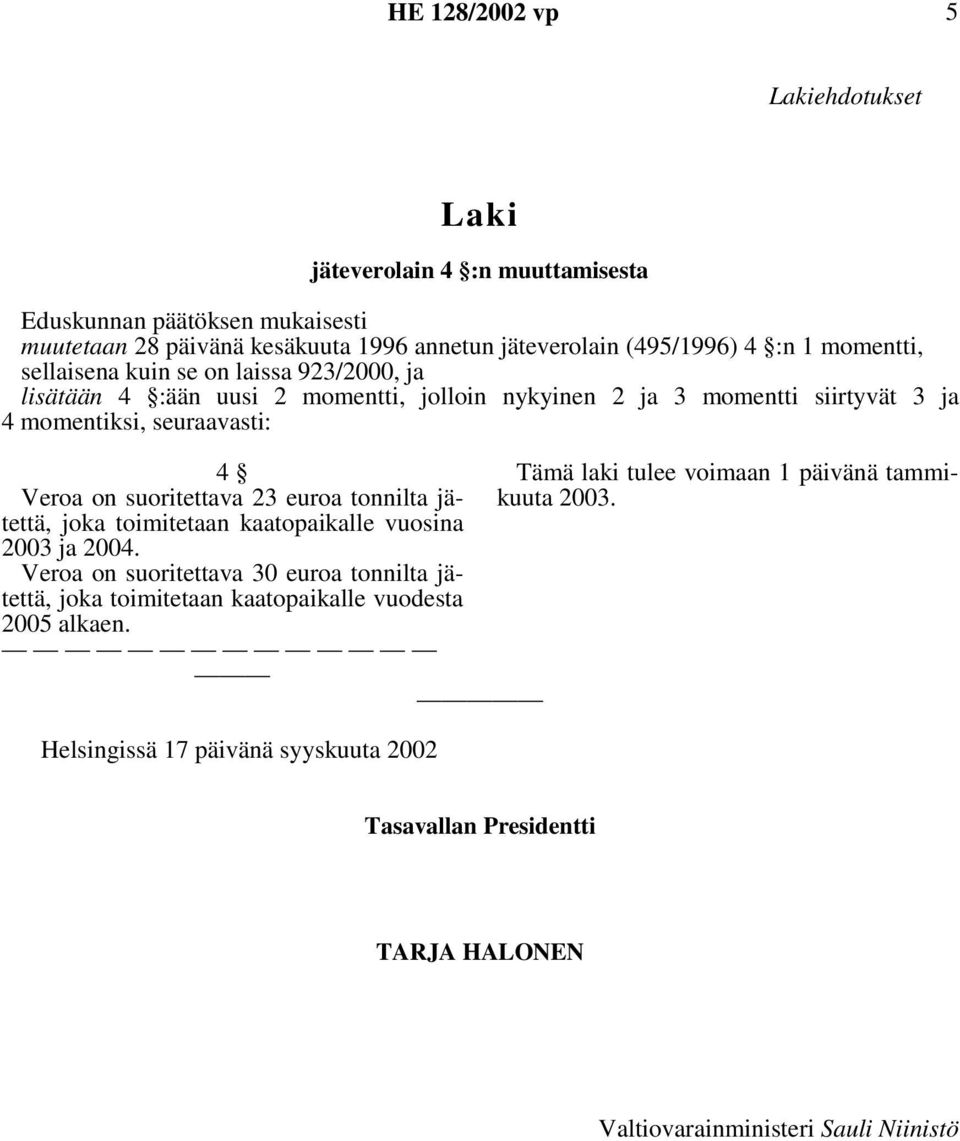 suoritettava 23 euroa tonnilta jätettä, joka toimitetaan kaatopaikalle vuosina 2003 ja 2004.