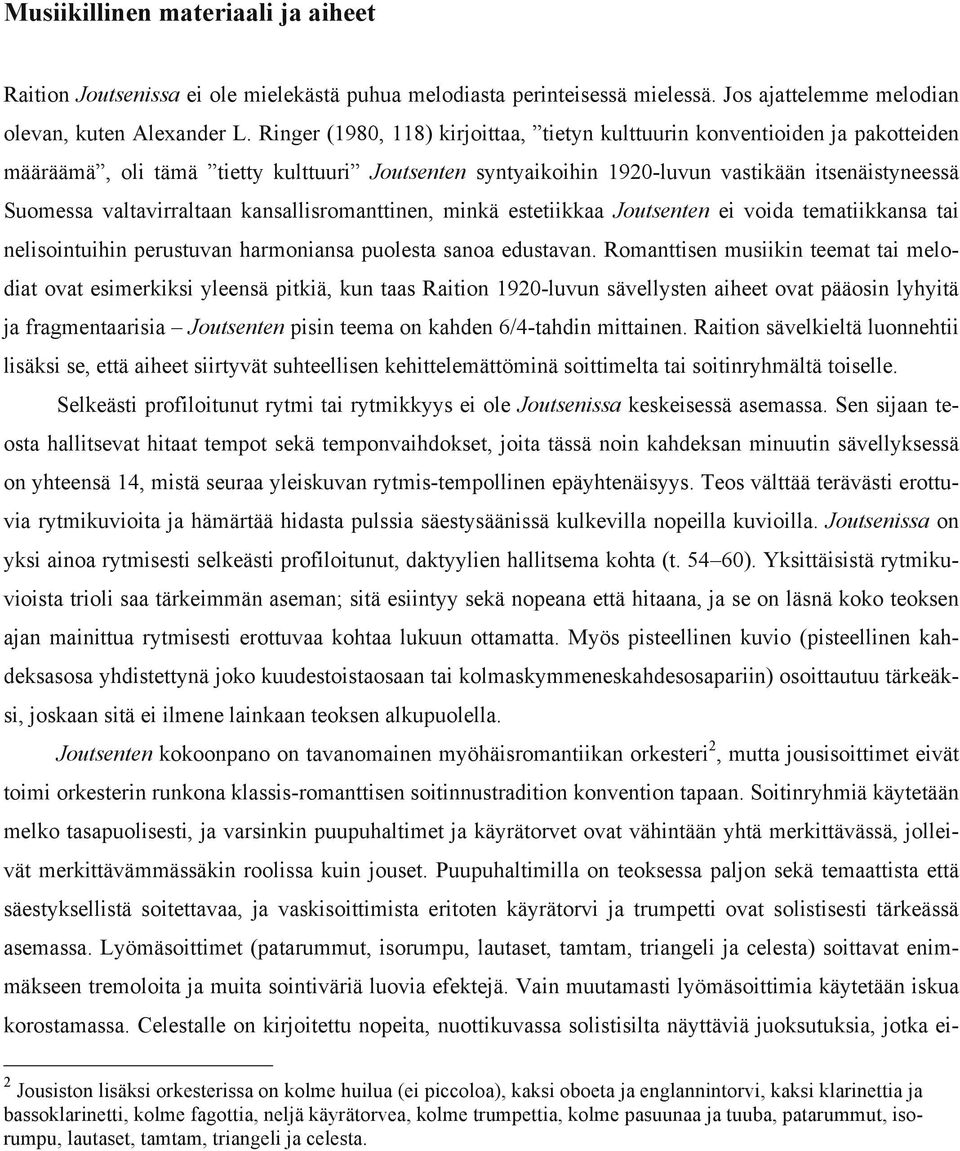 valtavirraltaan kansallisromanttinen, minkä estetiikkaa Joutsenten ei voida tematiikkansa tai nelisointuihin perustuvan harmoniansa puolesta sanoa edustavan.