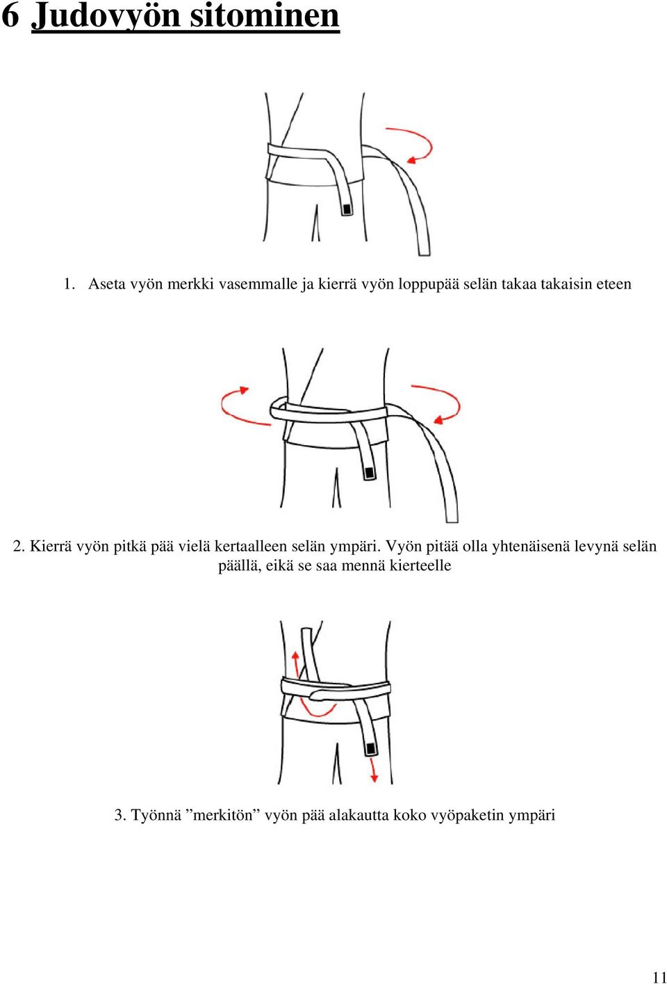 eteen 2. Kierrä vyön pitkä pää vielä kertaalleen selän ympäri.