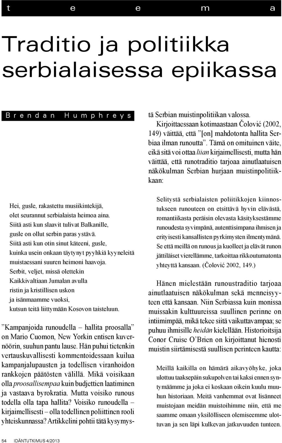 Mikä voisikaan olla proosallisempaa kuin budjettien laatiminen ja vastaava byrokratia. Mutta voisiko runous todella olla tapa hallita?