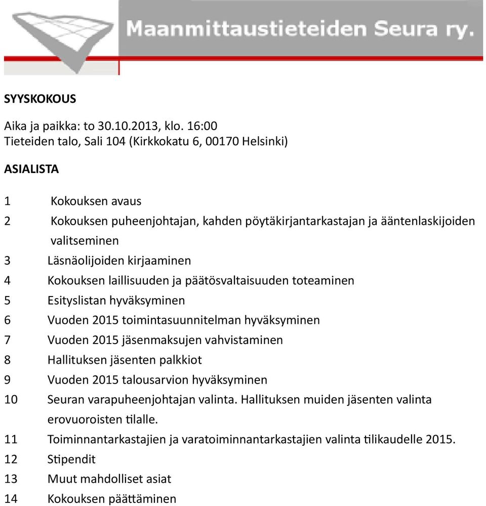 Läsnäolijoiden kirjaaminen 4 Kokouksen laillisuuden ja päätösvaltaisuuden toteaminen 5 Esityslistan hyväksyminen 6 Vuoden 2015 toimintasuunnitelman hyväksyminen 7 Vuoden 2015