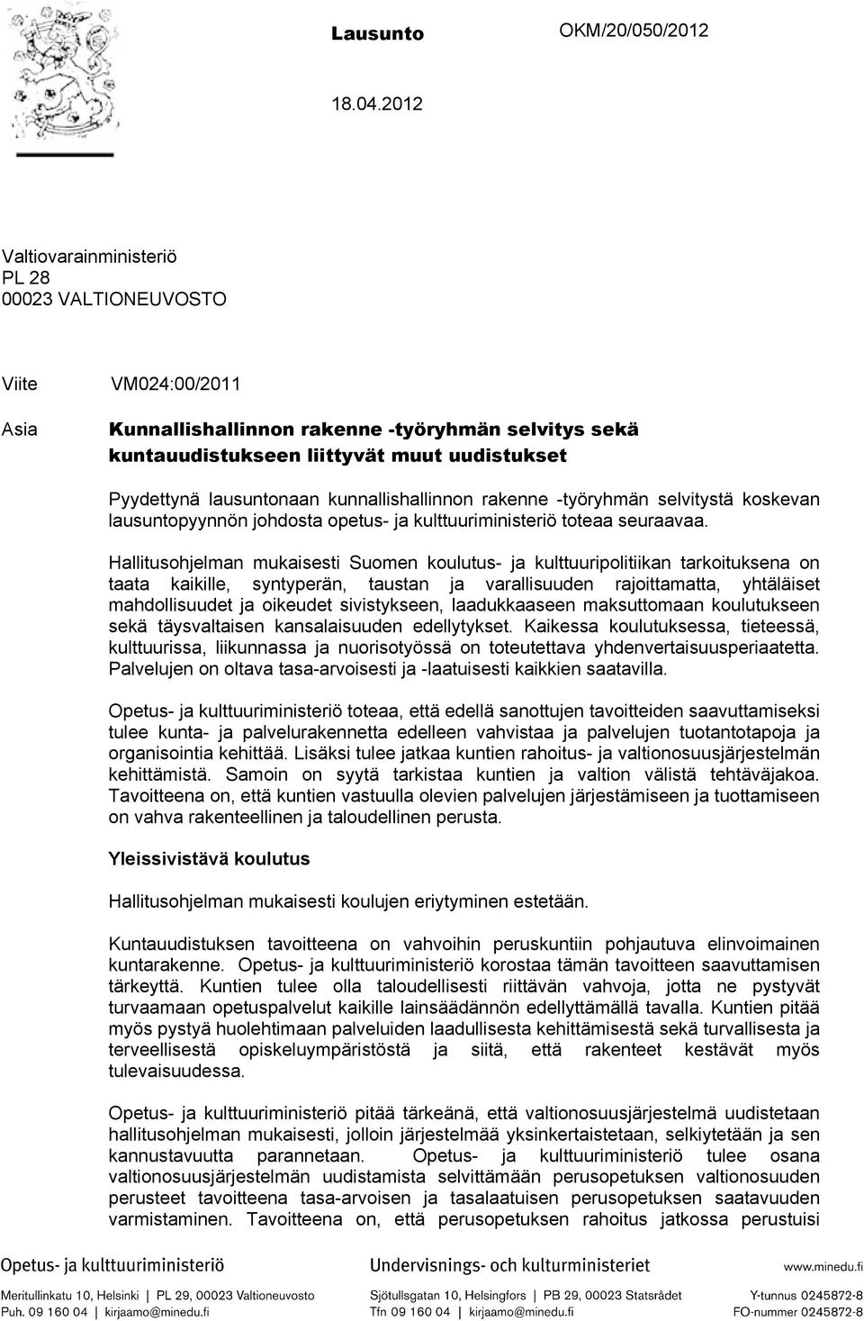 lausuntonaan kunnallishallinnon rakenne -työryhmän selvitystä koskevan lausuntopyynnön johdosta opetus- ja kulttuuriministeriö toteaa seuraavaa.