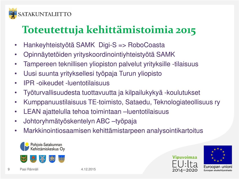 -luentotilaisuus Työturvallisuudesta tuottavuutta ja kilpailukykyä -koulutukset Kumppanuustilaisuus TE-toimisto, Sataedu,