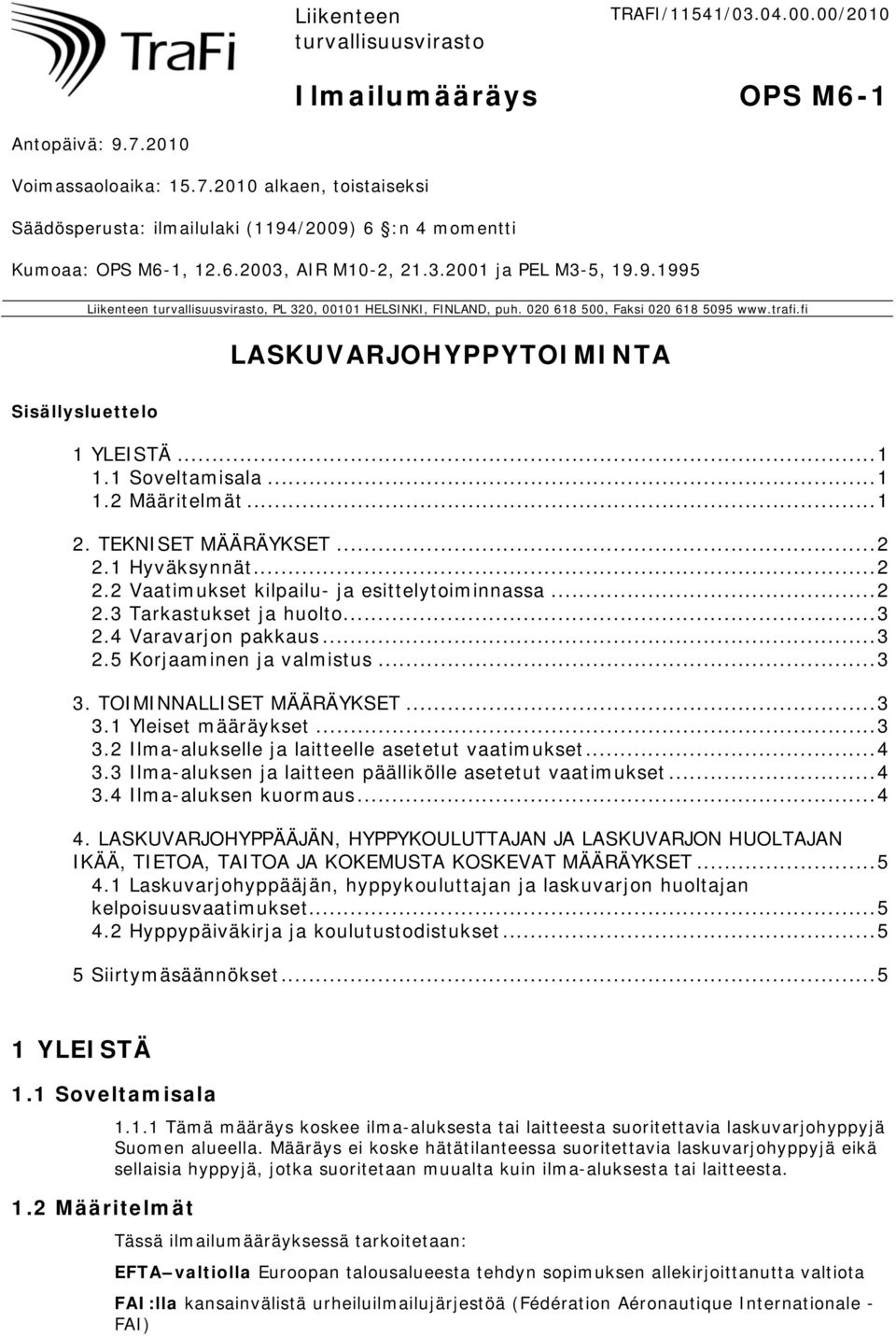 020 618 500, Faksi 020 618 5095 www.trafi.fi LASKUVARJOHYPPYTOIMINTA Sisällysluettelo 1 YLEISTÄ... 1 1.1 Soveltamisala... 1 1.2 Määritelmät... 1 2. TEKNISET MÄÄRÄYKSET... 2 2.