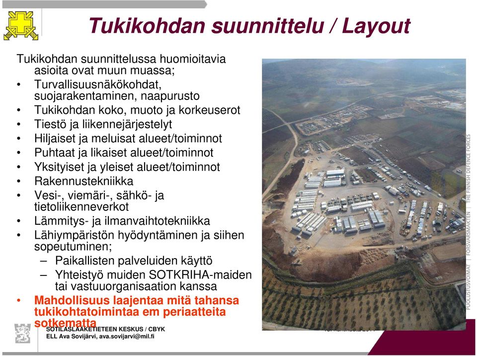 Rakennustekniikka Vesi-, viemäri-, sähkö- ja tietoliikenneverkot Lämmitys- ja ilmanvaihtotekniikka Lähiympäristön hyödyntäminen ja siihen sopeutuminen; Paikallisten