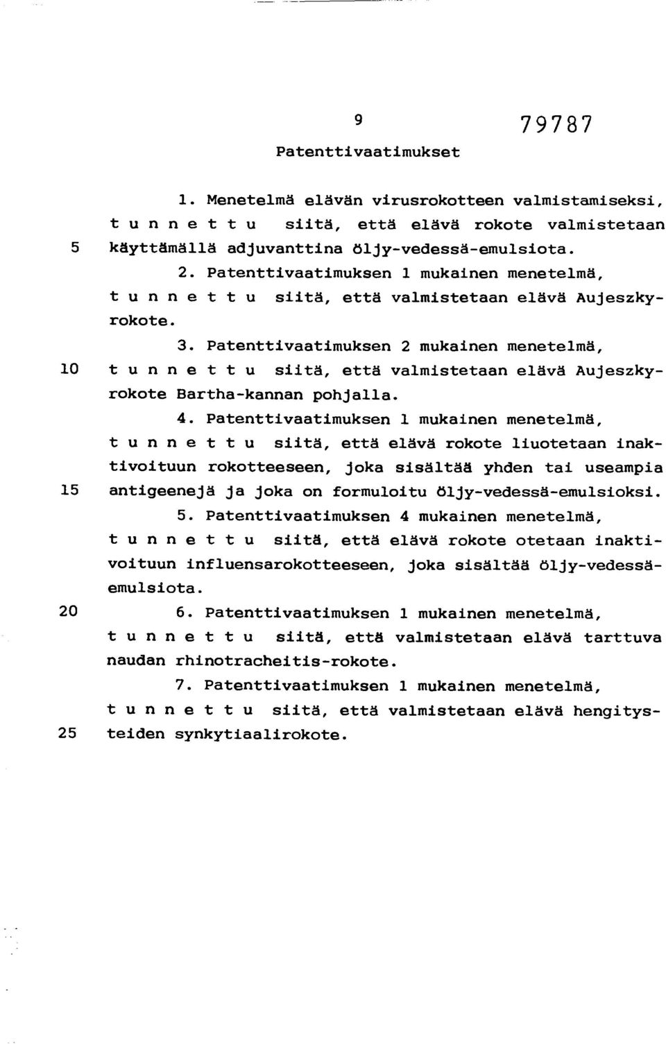 Patenttivaatimuksen 2 mukainen menetelmä, 10 tunnettu siitä, että valmistetaan elävä Aujeszkyrokote Bartha-kannan pohjalla. 4.