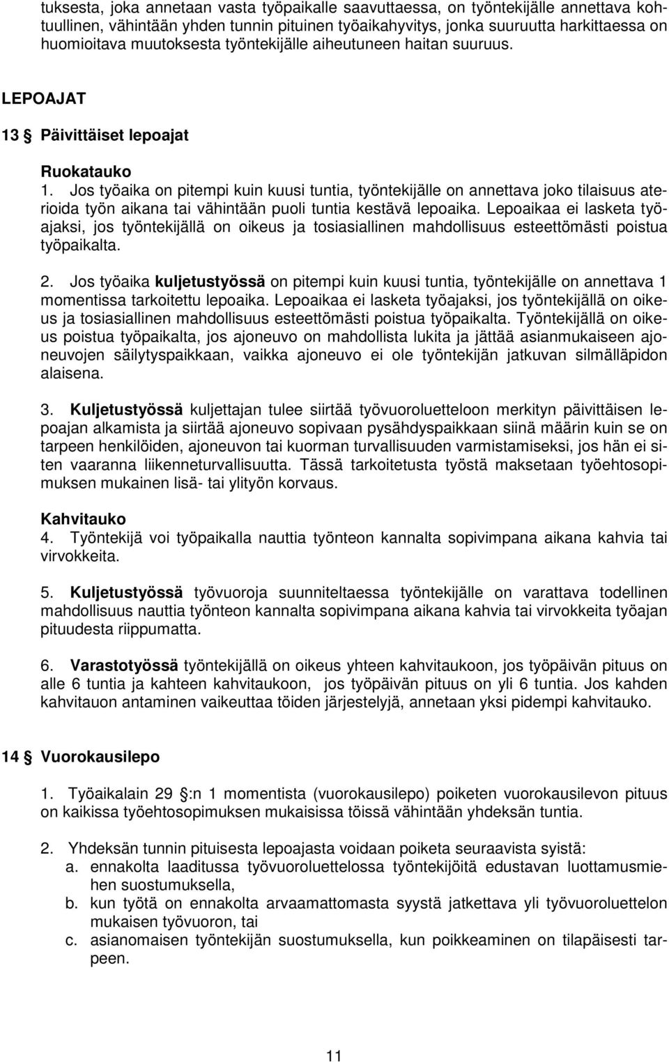 Jos työaika on pitempi kuin kuusi tuntia, työntekijälle on annettava joko tilaisuus aterioida työn aikana tai vähintään puoli tuntia kestävä lepoaika.