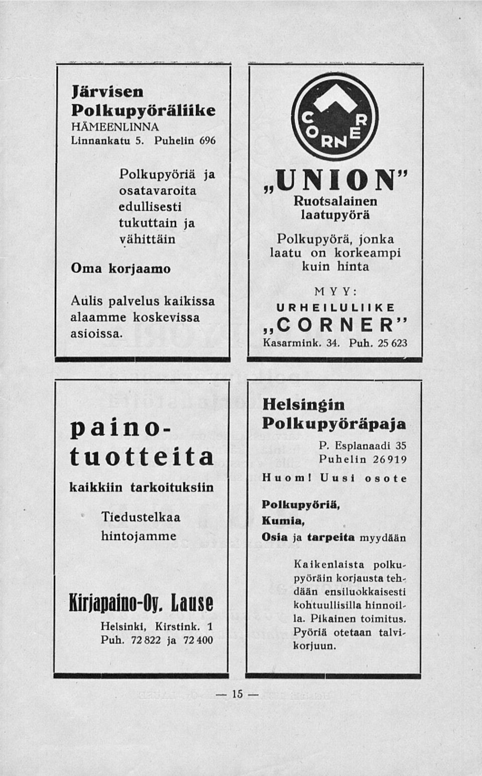 U N I O N" Ruotsalainen laatupyörä Polkupyörä, jonka laatu on korkeampi kuin hinta MYY: URHEILULIIKE CO R N ER" Kasarmink. 34. Puh. 25 623 paino- Helsingin Polkupyöräpaja P.