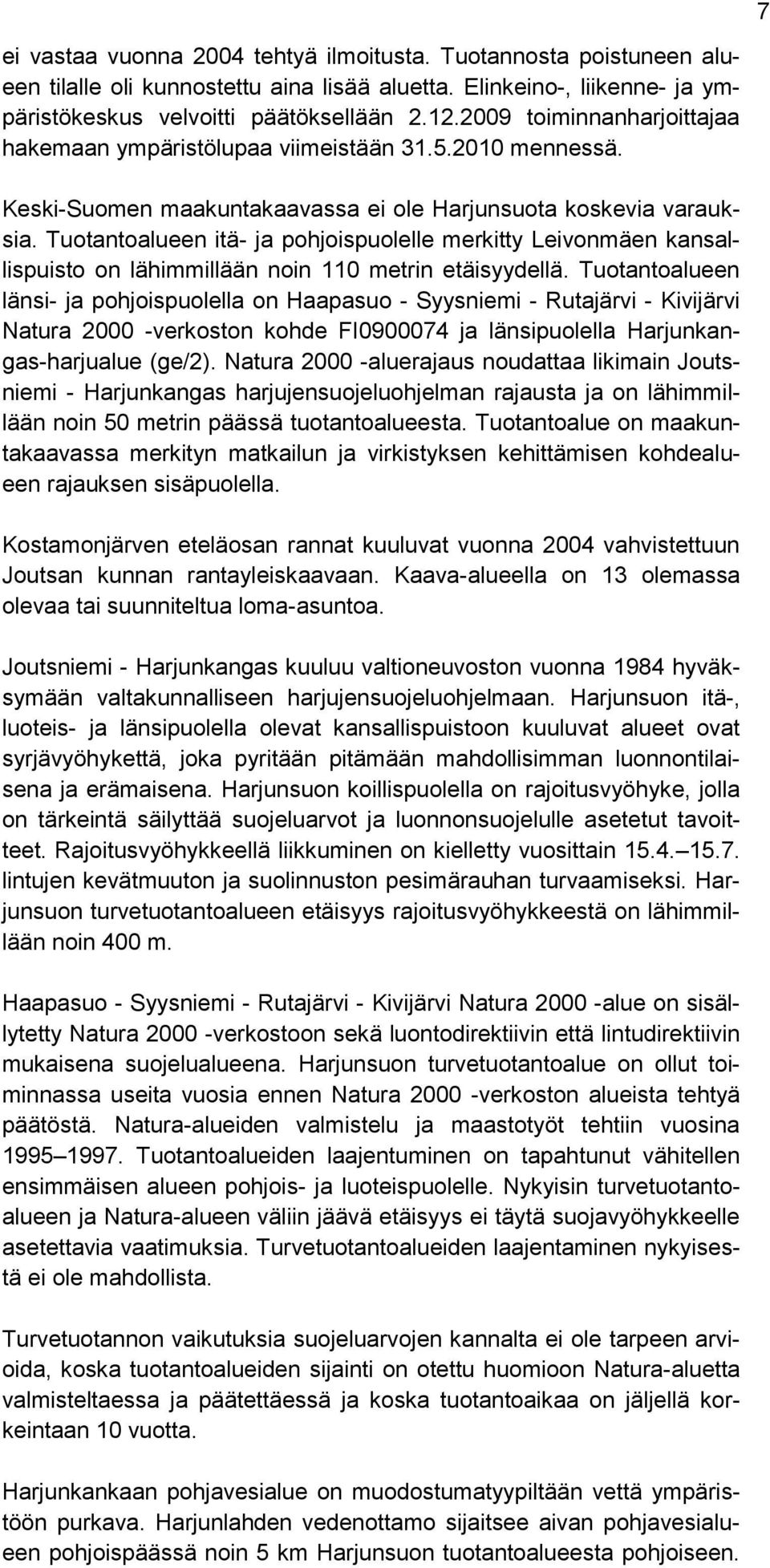 Tuotantoalueen itä- ja pohjoispuolelle merkitty Leivonmäen kansallispuisto on lähimmillään noin 110 metrin etäisyydellä.