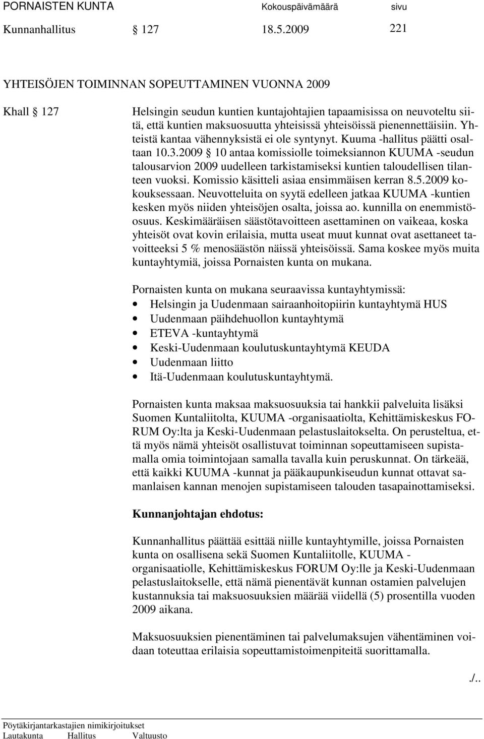 pienennettäisiin. Yhteistä kantaa vähennyksistä ei ole syntynyt. Kuuma -hallitus päätti osaltaan 10.3.