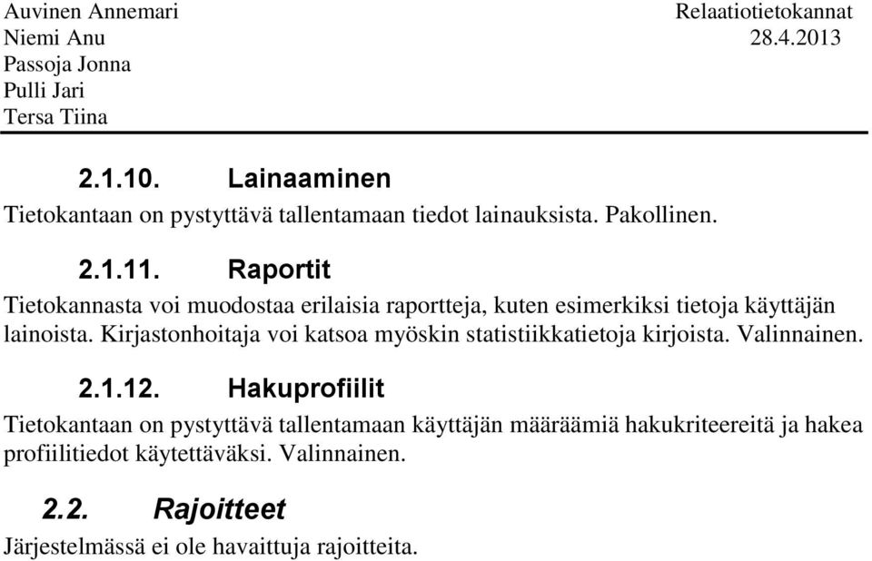 Kirjastonhoitaja voi katsoa myöskin statistiikkatietoja kirjoista. Valinnainen. 2.1.12.