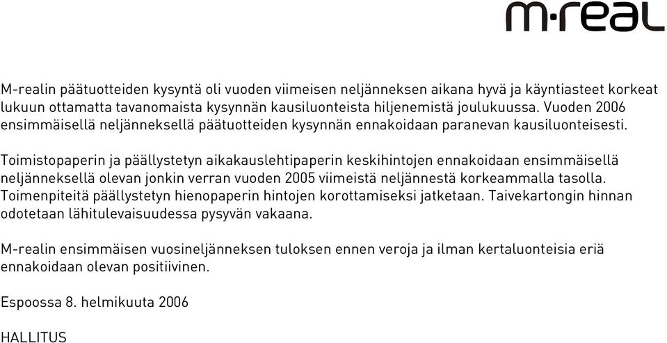 Toimistopaperin ja päällystetyn aikakauslehtipaperin keskihintojen ennakoidaan ensimmäisellä neljänneksellä olevan jonkin verran vuoden 2005 viimeistä neljännestä korkeammalla tasolla.