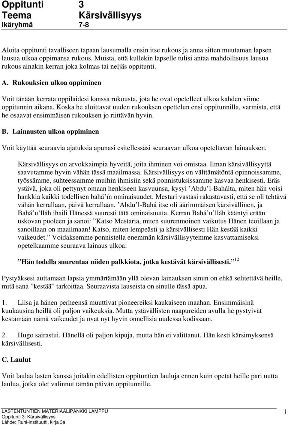 Rukouksien ulkoa oppiminen Voit tänään kerrata oppilaidesi kanssa rukousta, jota he ovat opetelleet ulkoa kahden viime oppitunnin aikana.
