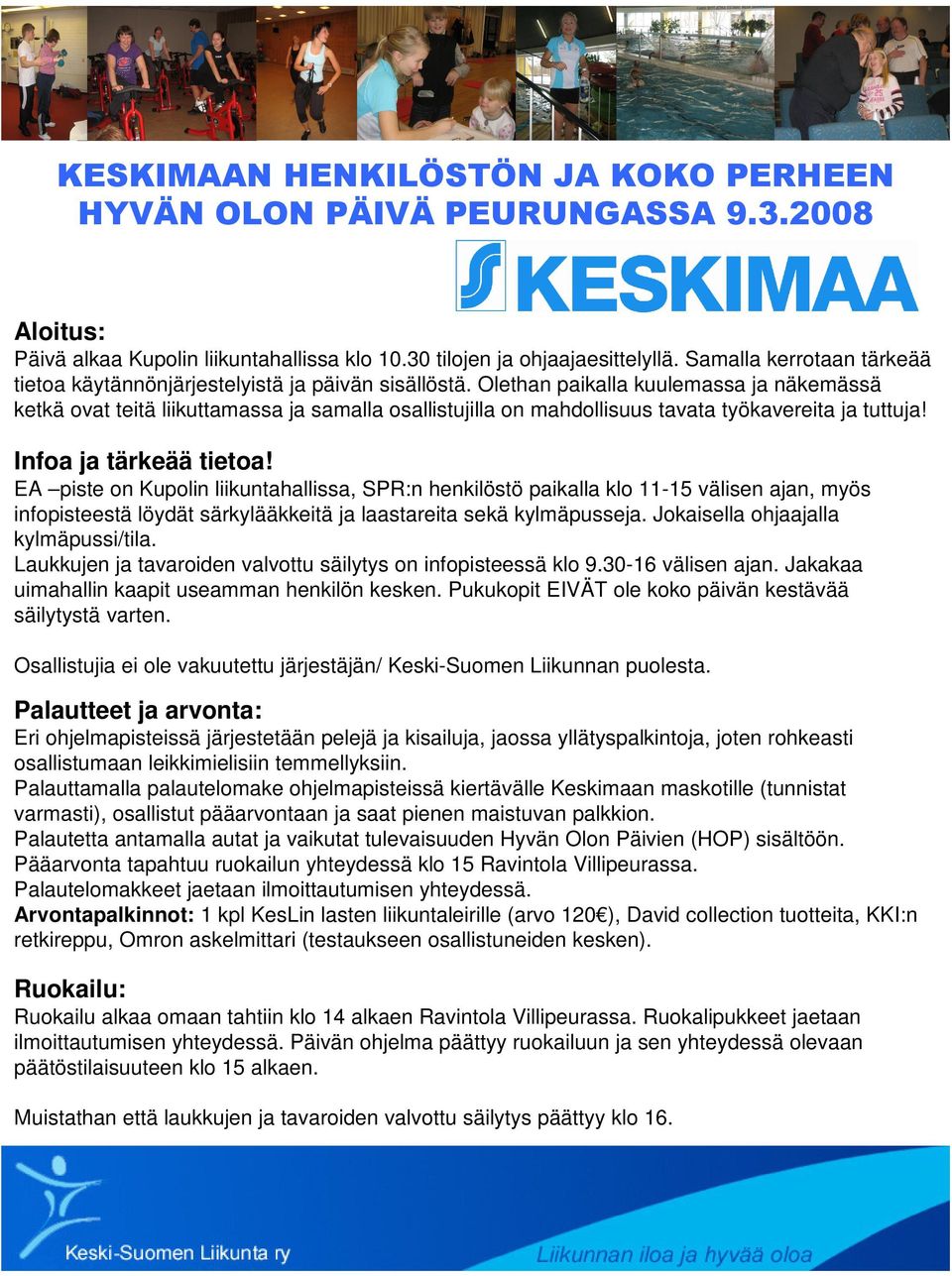 EA piste on Kupolin liikuntahallissa, SPR:n henkilöstö paikalla klo 11-15 välisen ajan, myös infopisteestä löydät särkylääkkeitä ja laastareita sekä kylmäpusseja.