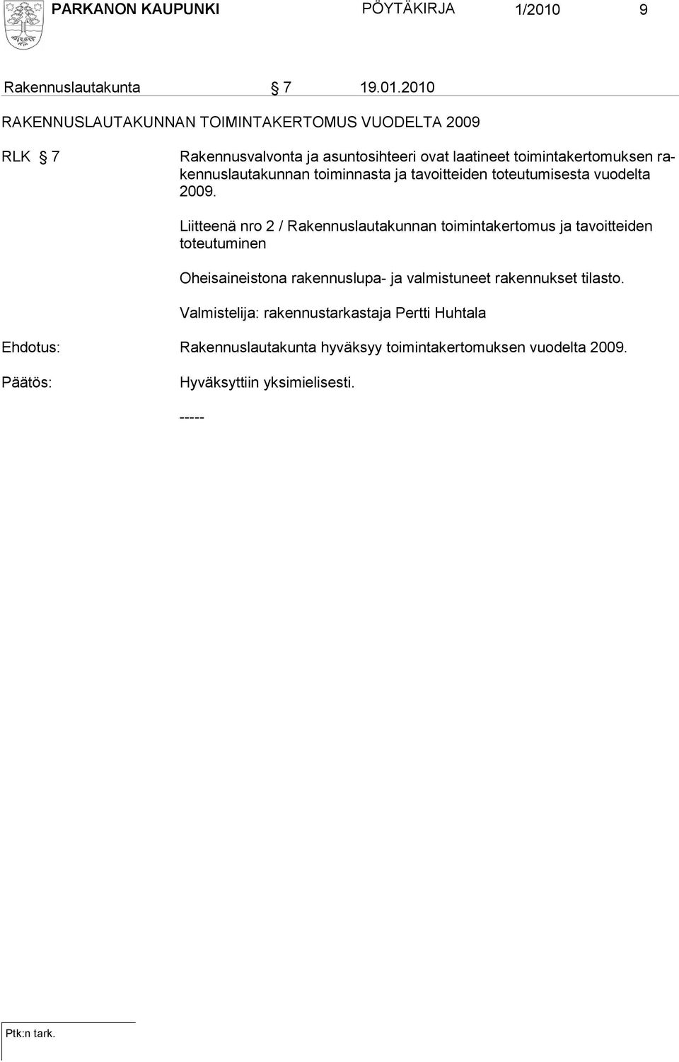 2010 RAKENNUSLAUTAKUNNAN TOIMINTAKERTOMUS VUODELTA 2009 RLK 7 Rakennusvalvonta ja asuntosihteeri ovat laatineet toimintakertomuksen