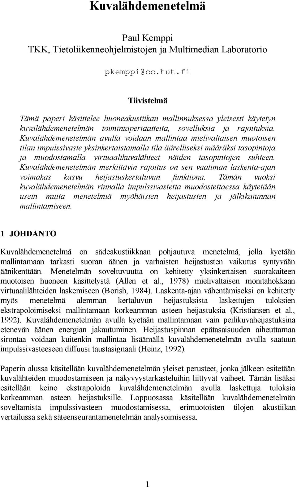 Kuvalähdemenetelmän avulla voidaan mallintaa mielivaltaisen muotoisen tilan impulssivaste yksinkertaistamalla tila äärelliseksi määräksi tasopintoja ja muodostamalla virtuaalikuvalähteet näiden