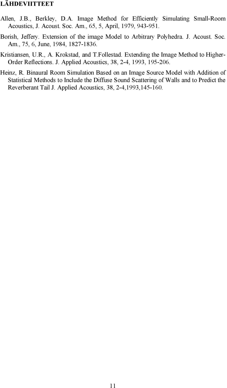 Follestad. Extending the Image Method to Higher- Order Reflections. J. Applied Acoustics, 38, 2-4, 1993, 195-206. Heinz, R.