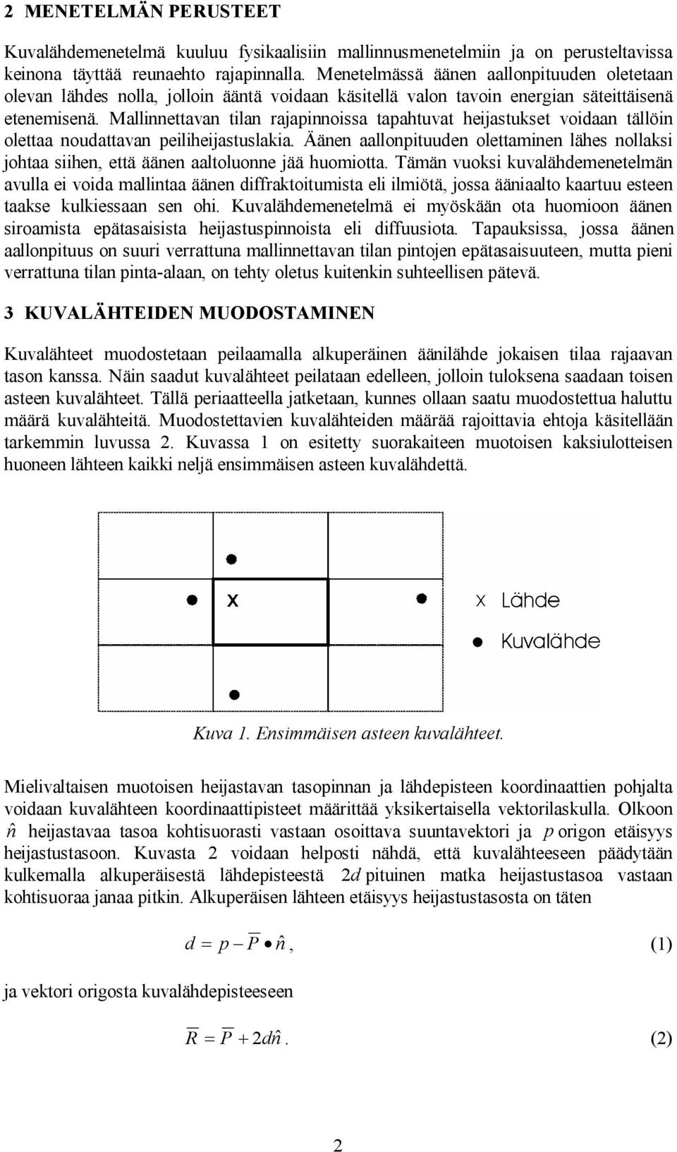 Mallinnettavan tilan rajapinnoissa tapahtuvat heijastukset voidaan tällöin olettaa noudattavan peiliheijastuslakia.