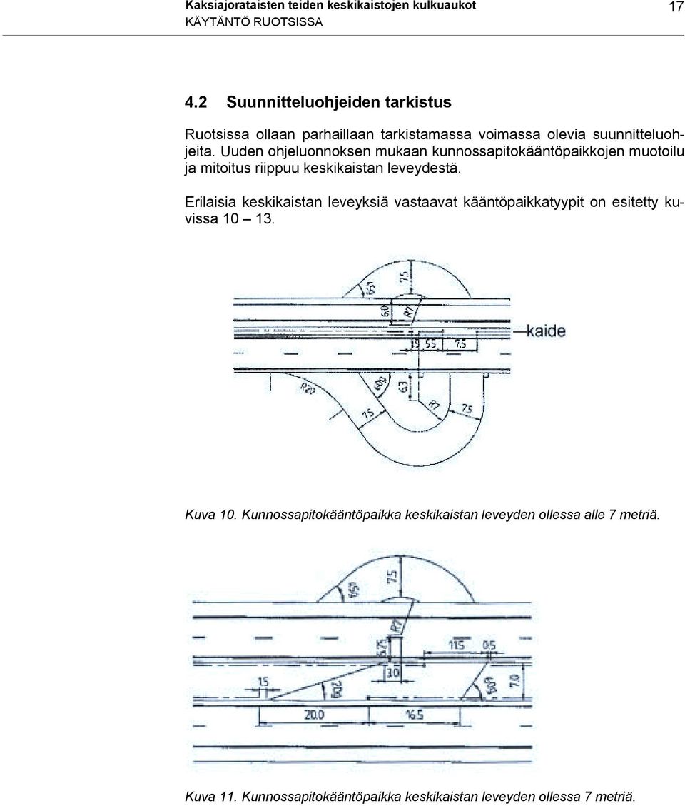 Uuden ohjeluonnoksen mukaan kunnossapitokääntöpaikkojen muotoilu ja mitoitus riippuu keskikaistan leveydestä.