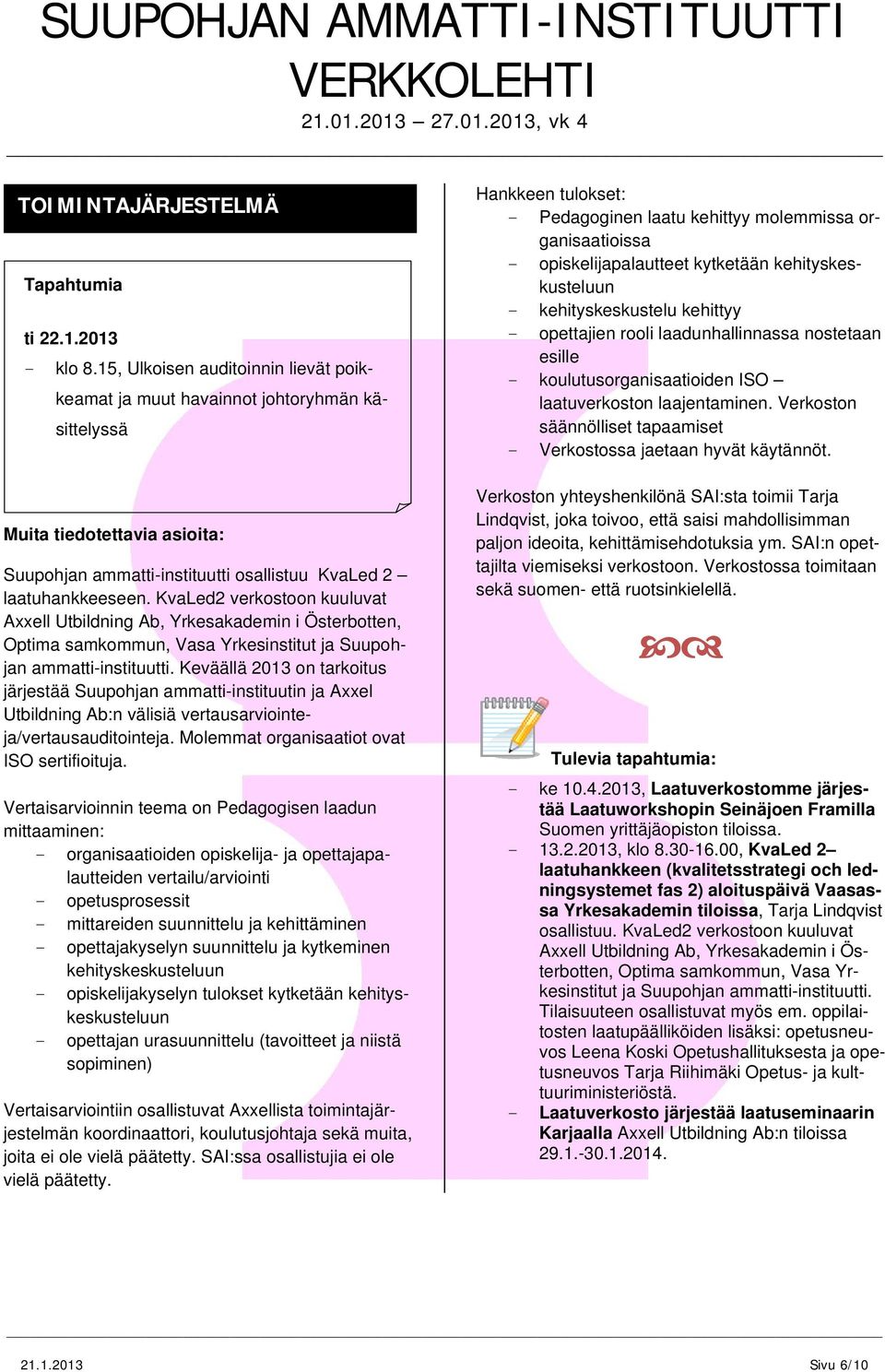 KvaLed2 verkostoon kuuluvat Axxell Utbildning Ab, Yrkesakademin i Österbotten, Optima samkommun, Vasa Yrkesinstitut ja Suupohjan ammatti-instituutti.