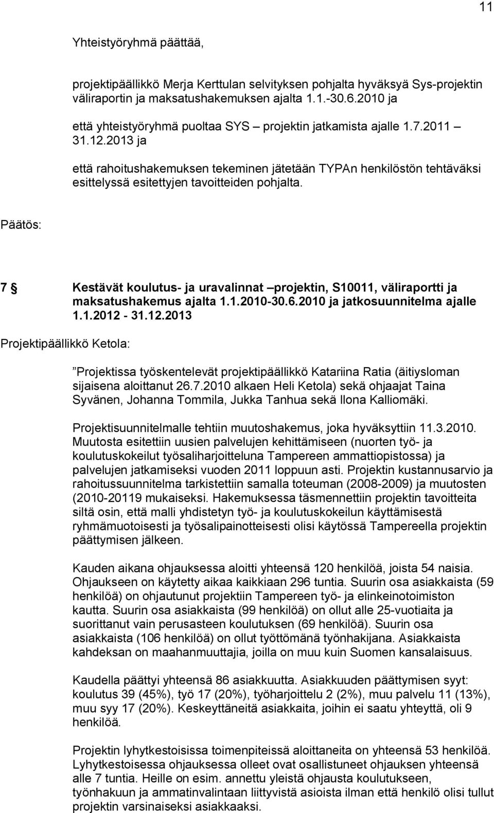 2013 ja että rahoitushakemuksen tekeminen jätetään TYPAn henkilöstön tehtäväksi esittelyssä esitettyjen tavoitteiden pohjalta.