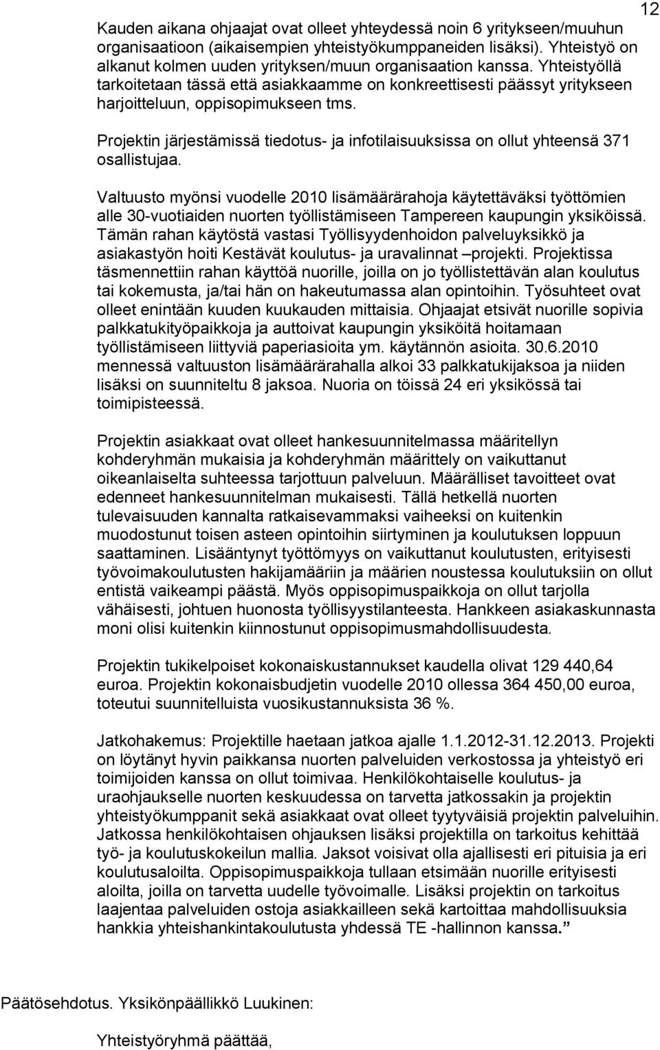 Projektin järjestämissä tiedotus ja infotilaisuuksissa on ollut yhteensä 371 osallistujaa.