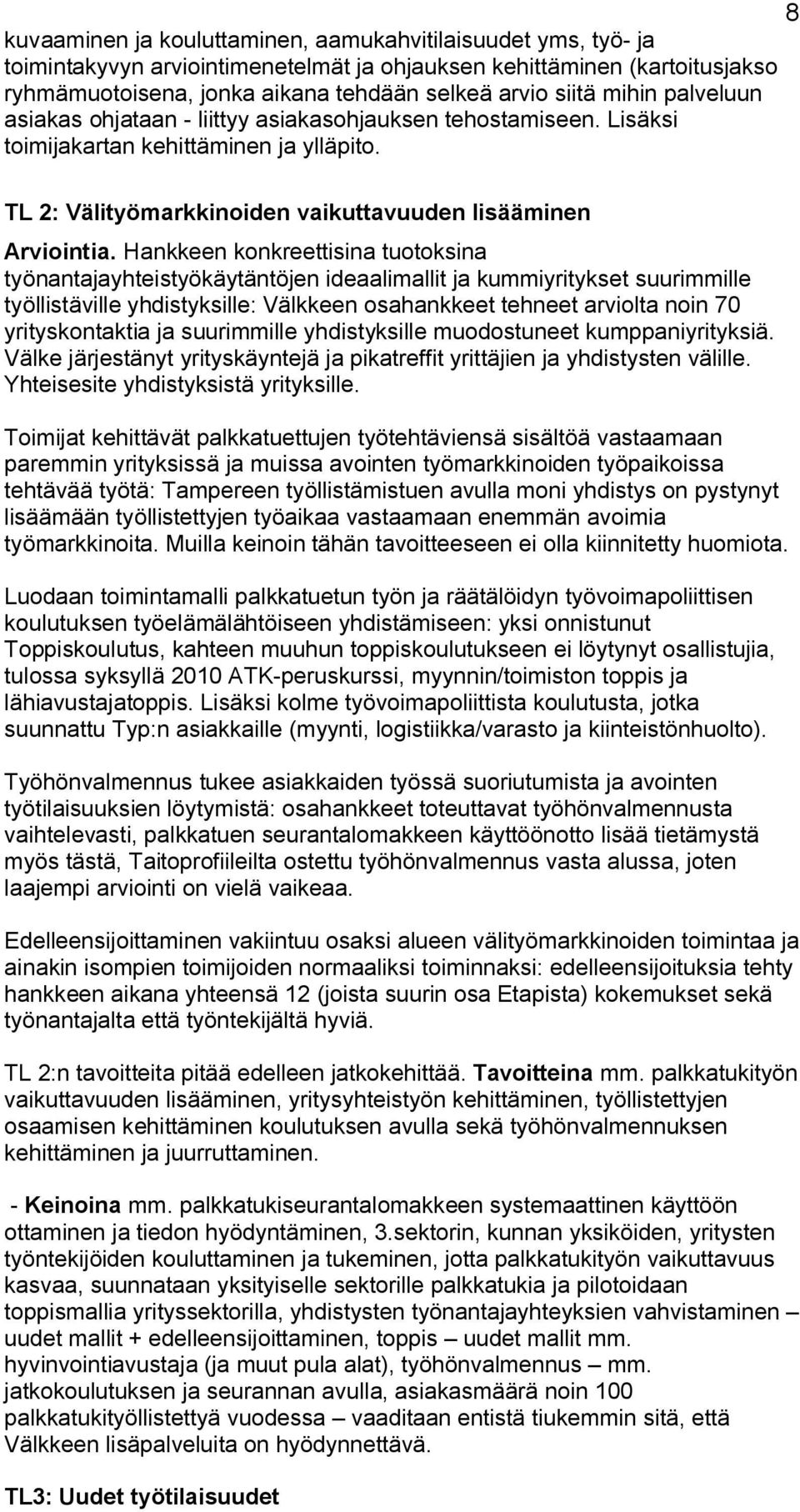 Hankkeen konkreettisina tuotoksina työnantajayhteistyökäytäntöjen ideaalimallit ja kummiyritykset suurimmille työllistäville yhdistyksille: Välkkeen osahankkeet tehneet arviolta noin 70