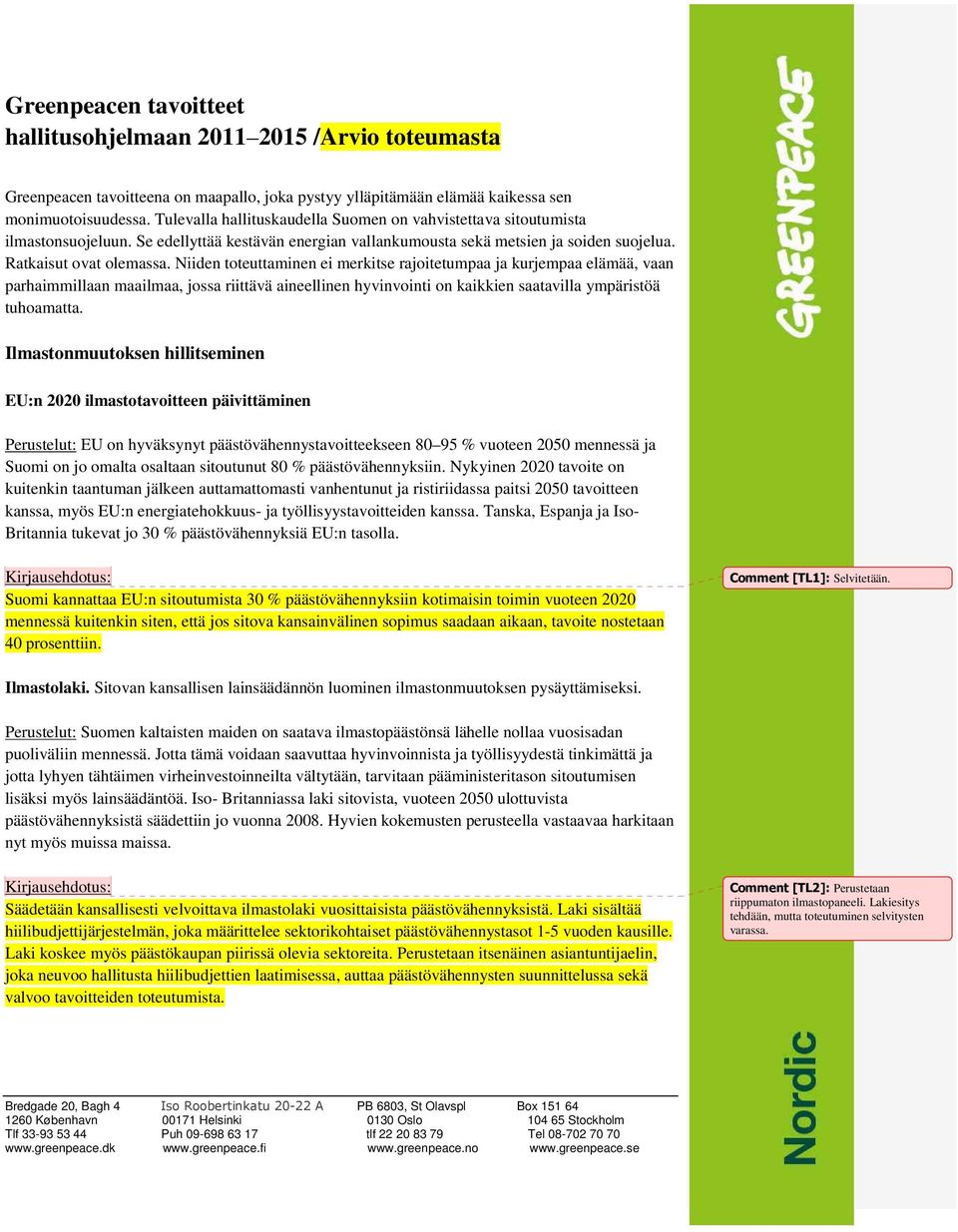 Niiden toteuttaminen ei merkitse rajoitetumpaa ja kurjempaa elämää, vaan parhaimmillaan maailmaa, jossa riittävä aineellinen hyvinvointi on kaikkien saatavilla ympäristöä tuhoamatta.