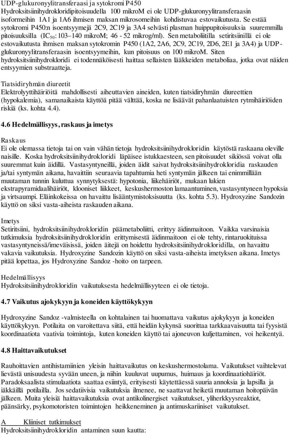 Sen metaboliitilla setiritsiinillä ei ole estovaikutusta ihmisen maksan sytokromin P450 (1A2, 2A6, 2C9, 2C19, 2D6, 2E1 ja 3A4) ja UDPglukuronyylitransferaasin isoentsyymeihin, kun pitoisuus on 100