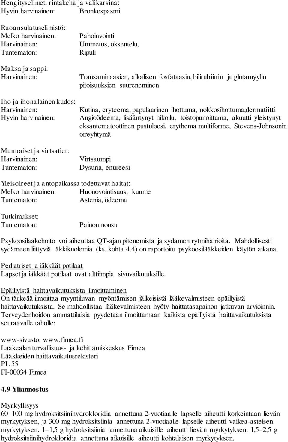 lisääntynyt hikoilu, toistopunoittuma, akuutti yleistynyt eksantematoottinen pustuloosi, erythema multiforme, Stevens-Johnsonin oireyhtymä Munuaiset ja virtsatiet: Virtsaumpi Dysuria, enureesi