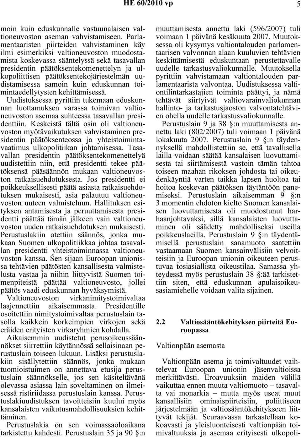 päätöksentekojärjestelmän uudistamisessa samoin kuin eduskunnan toimintaedellytysten kehittämisessä.