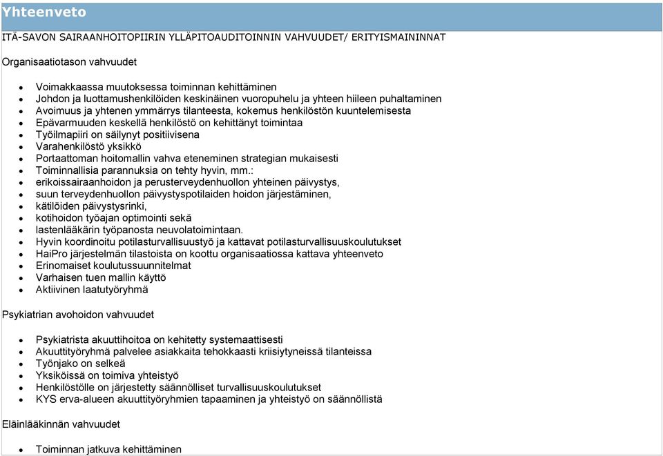 Työilmapiiri on säilynyt positiivisena Varahenkilöstö yksikkö Portaattoman hoitomallin vahva eteneminen strategian mukaisesti Toiminnallisia parannuksia on tehty hyvin, mm.