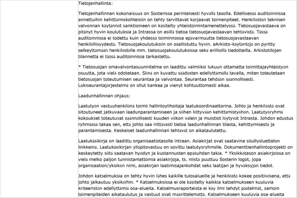 Tietosuojavastaava on pitänyt hyvin koulutuksia ja Intrassa on esillä tietoa tietosuojavastaavan tehtävistä.