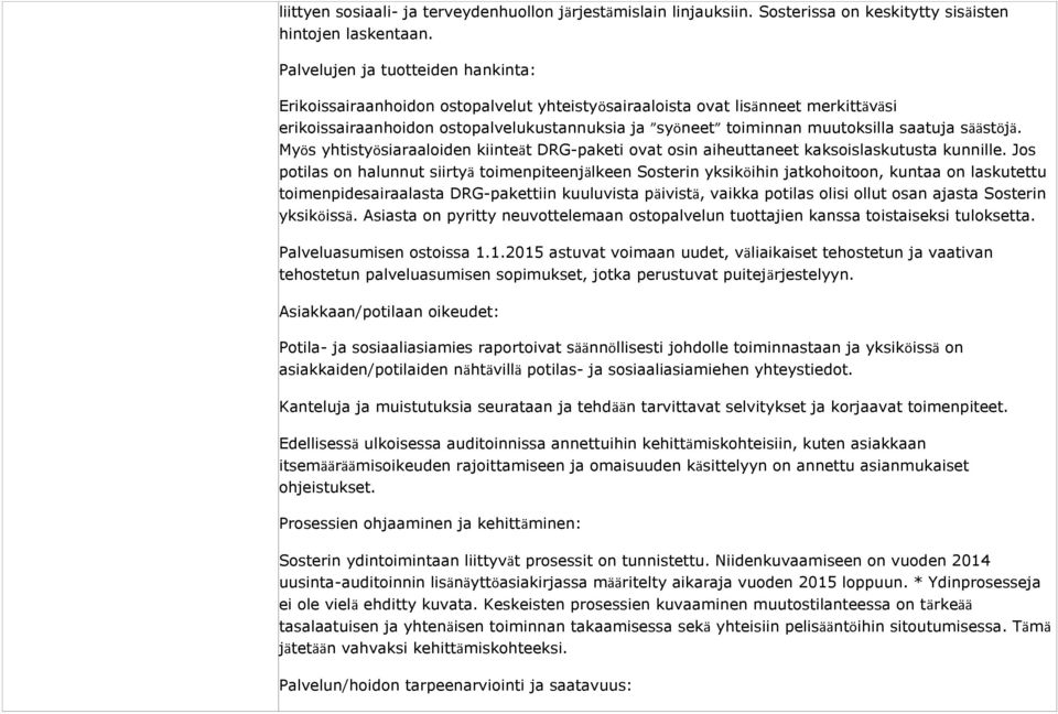 saatuja säästöjä. Myös yhtistyösiaraaloiden kiinteät DRG-paketi ovat osin aiheuttaneet kaksoislaskutusta kunnille.