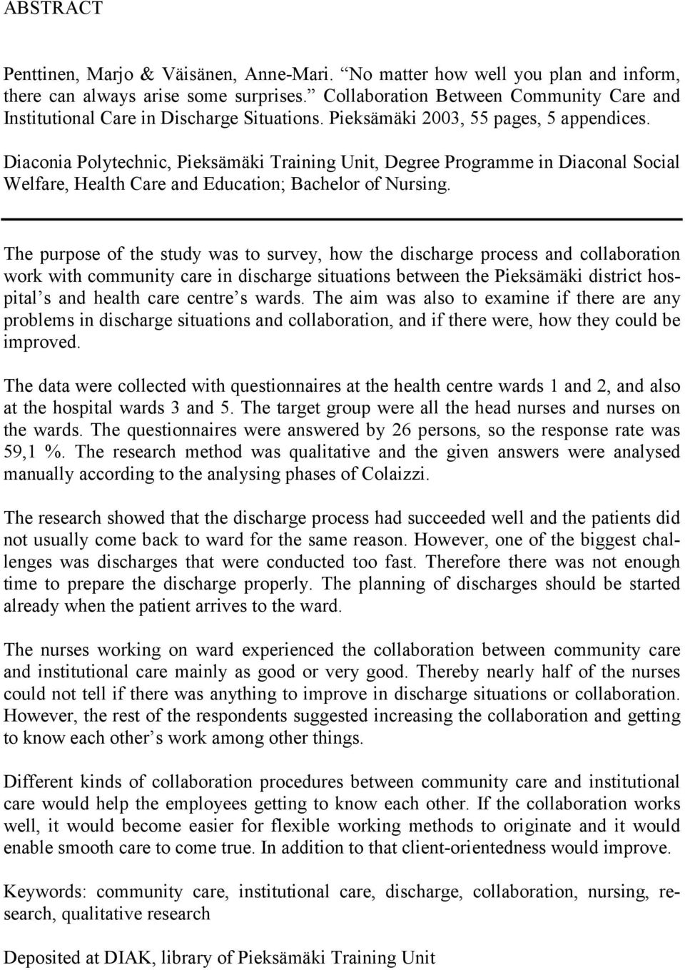 Diaconia Polytechnic, Pieksämäki Training Unit, Degree Programme in Diaconal Social Welfare, Health Care and Education; Bachelor of Nursing.