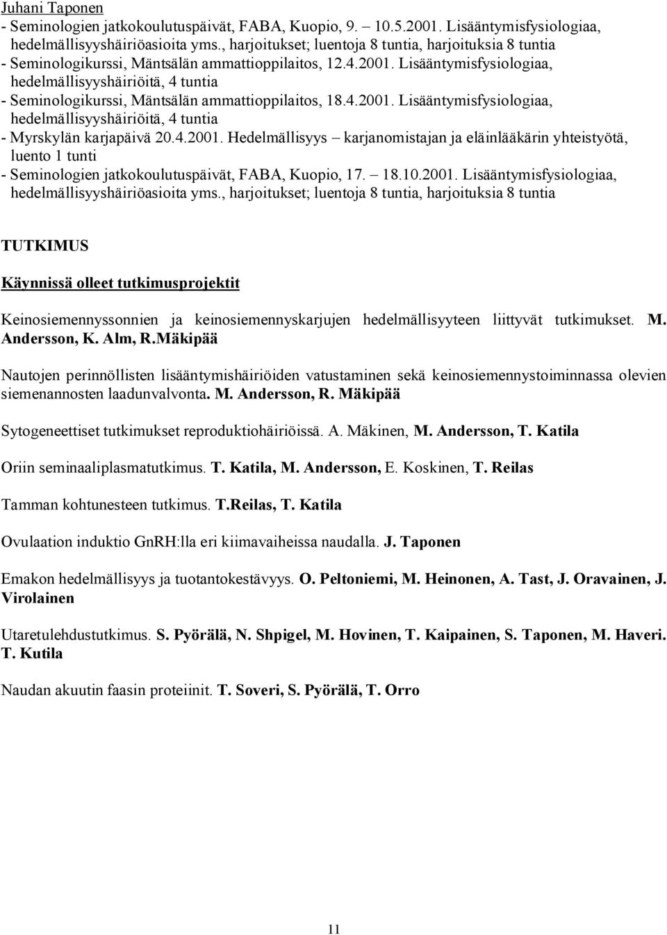 Lisääntymisfysiologiaa, hedelmällisyyshäiriöitä, 4 tuntia - Seminologikurssi, Mäntsälän ammattioppilaitos, 18.4.2001.