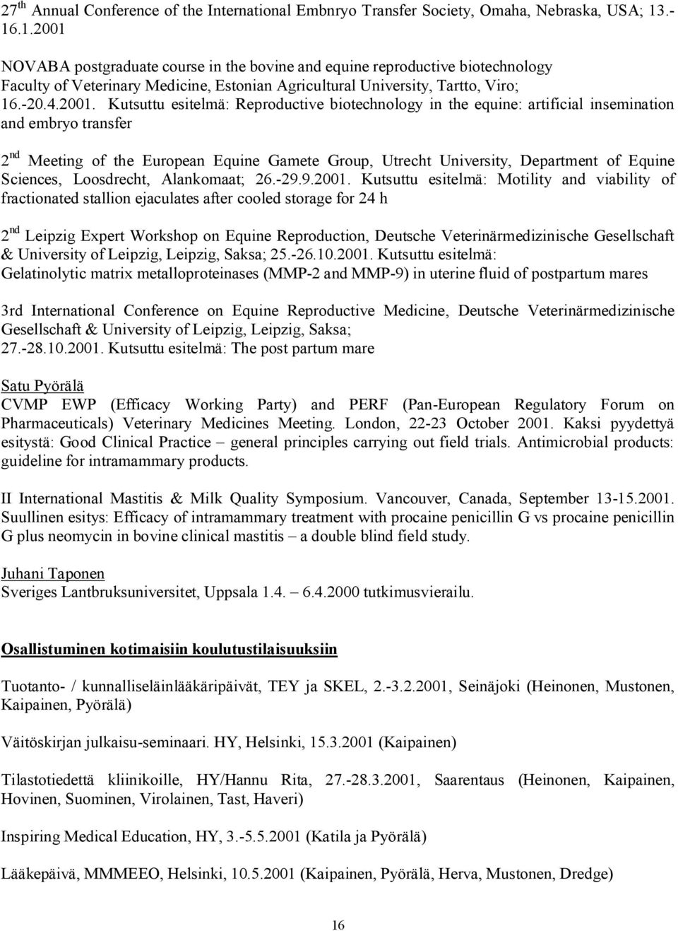 NOVABA postgraduate course in the bovine and equine reproductive biotechnology Faculty of Veterinary Medicine, Estonian Agricultural University, Tartto, Viro; 16.-20.4.2001.