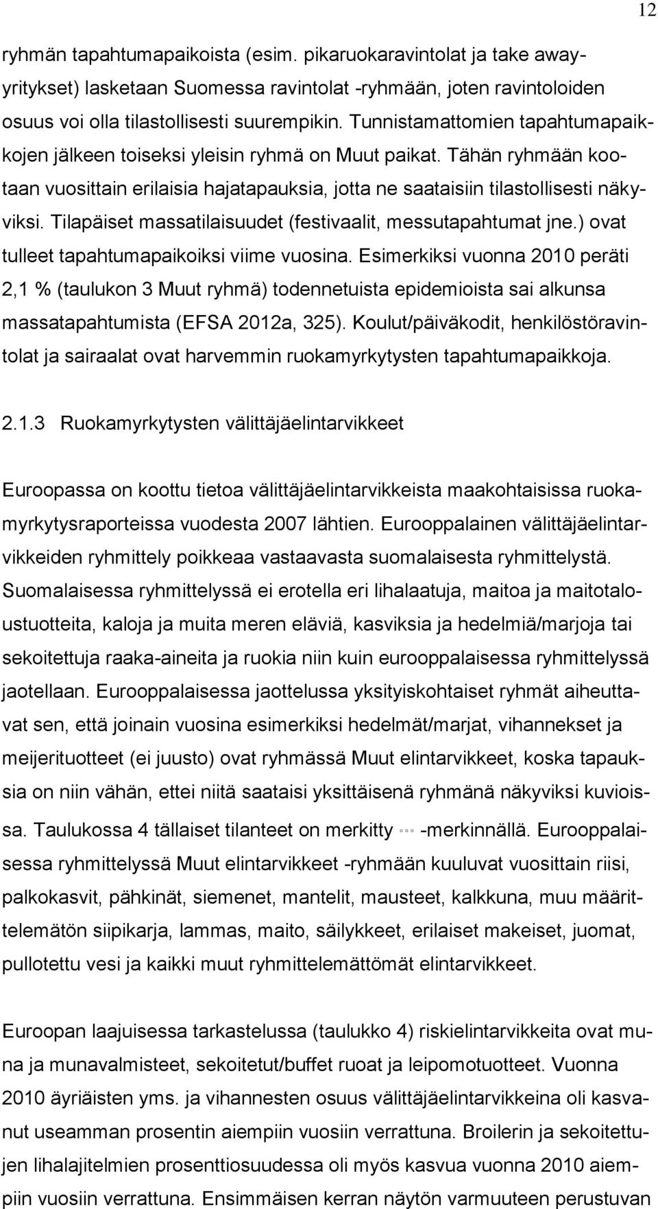 Tilapäiset massatilaisuudet (festivaalit, messutapahtumat jne.) ovat tulleet tapahtumapaikoiksi viime vuosina.