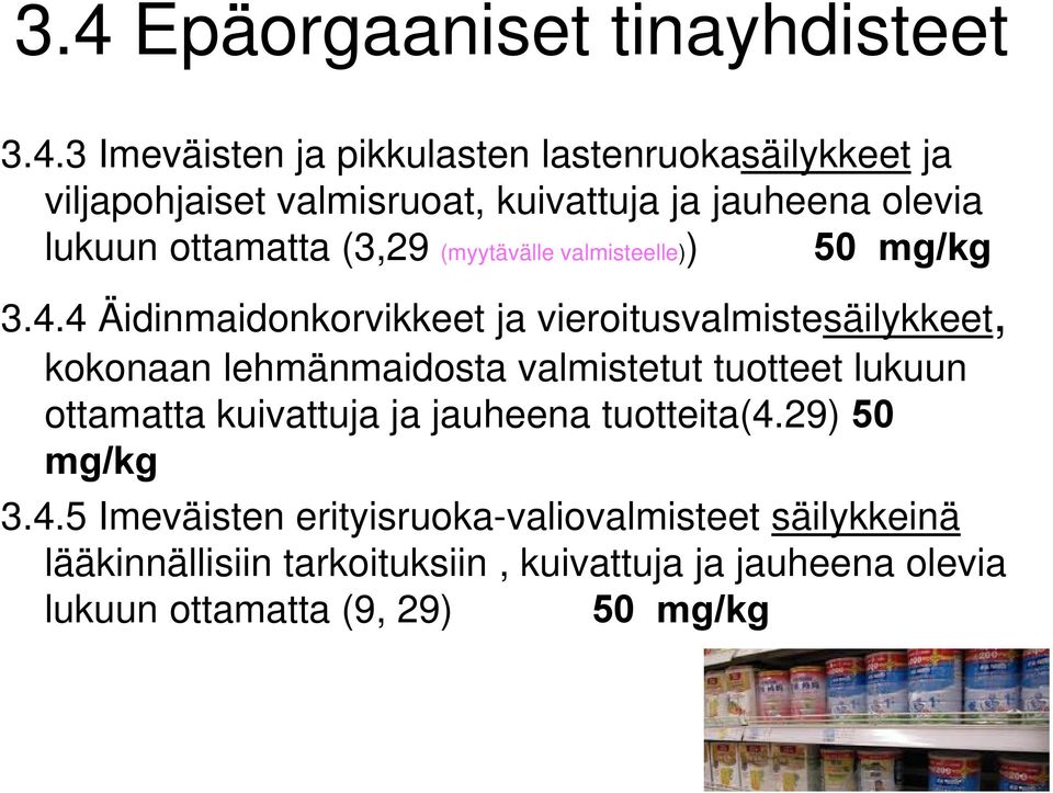 4 Äidinmaidonkorvikkeet ja vieroitusvalmistesäilykkeet, kokonaan lehmänmaidosta valmistetut tuotteet lukuun ottamatta kuivattuja ja