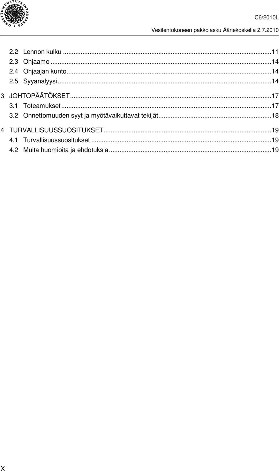 1 Toteamukset...17 3.2 Onnettomuuden syyt ja myötävaikuttavat tekijät.