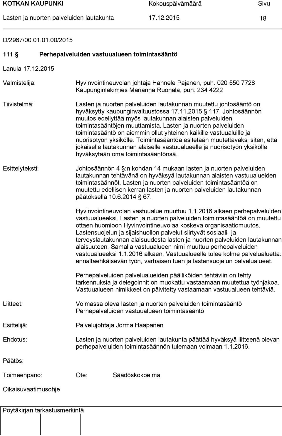 2015 117. Johtosäännön muutos edellyttää myös lautakunnan alaisten palveluiden toimintasääntöjen muuttamista.