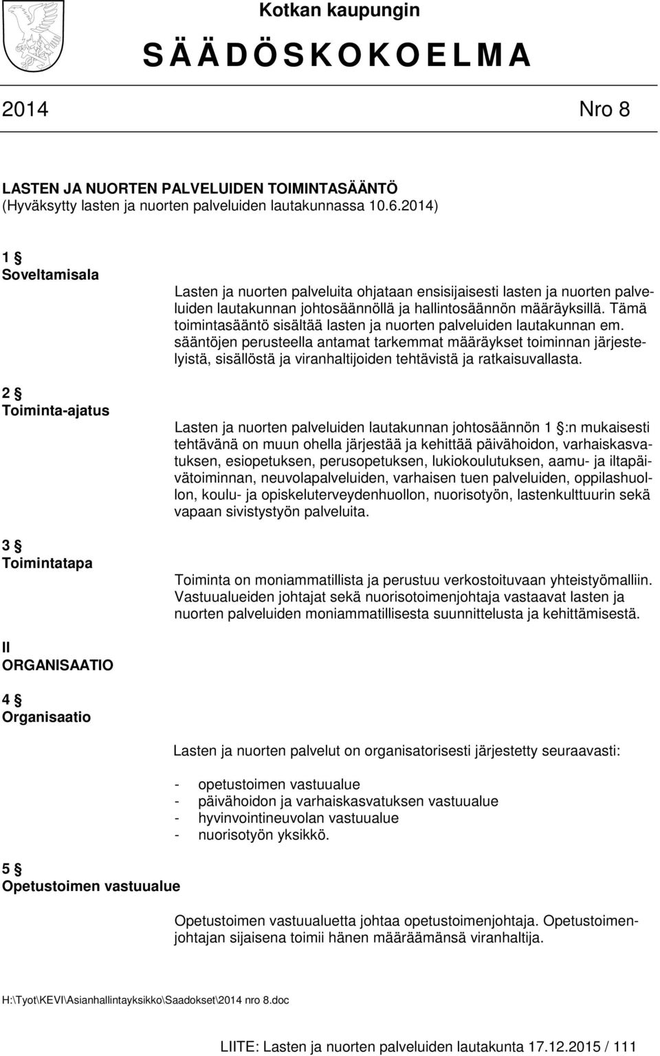 Tämä toimintasääntö sisältää lasten ja nuorten palveluiden lautakunnan em.