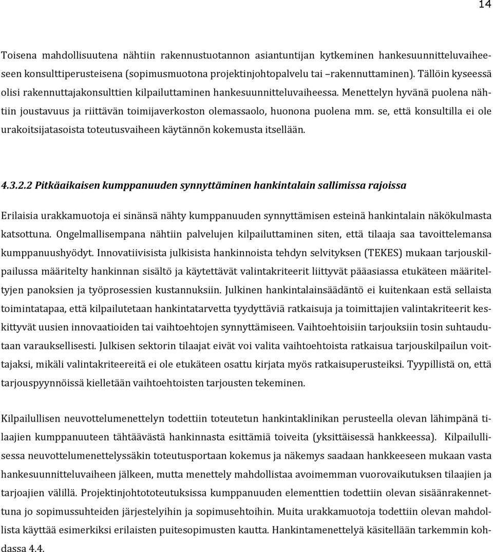 se, että konsultilla ei ole urakoitsijatasoista toteutusvaiheen käytännön kokemusta itsellään. 4.3.2.