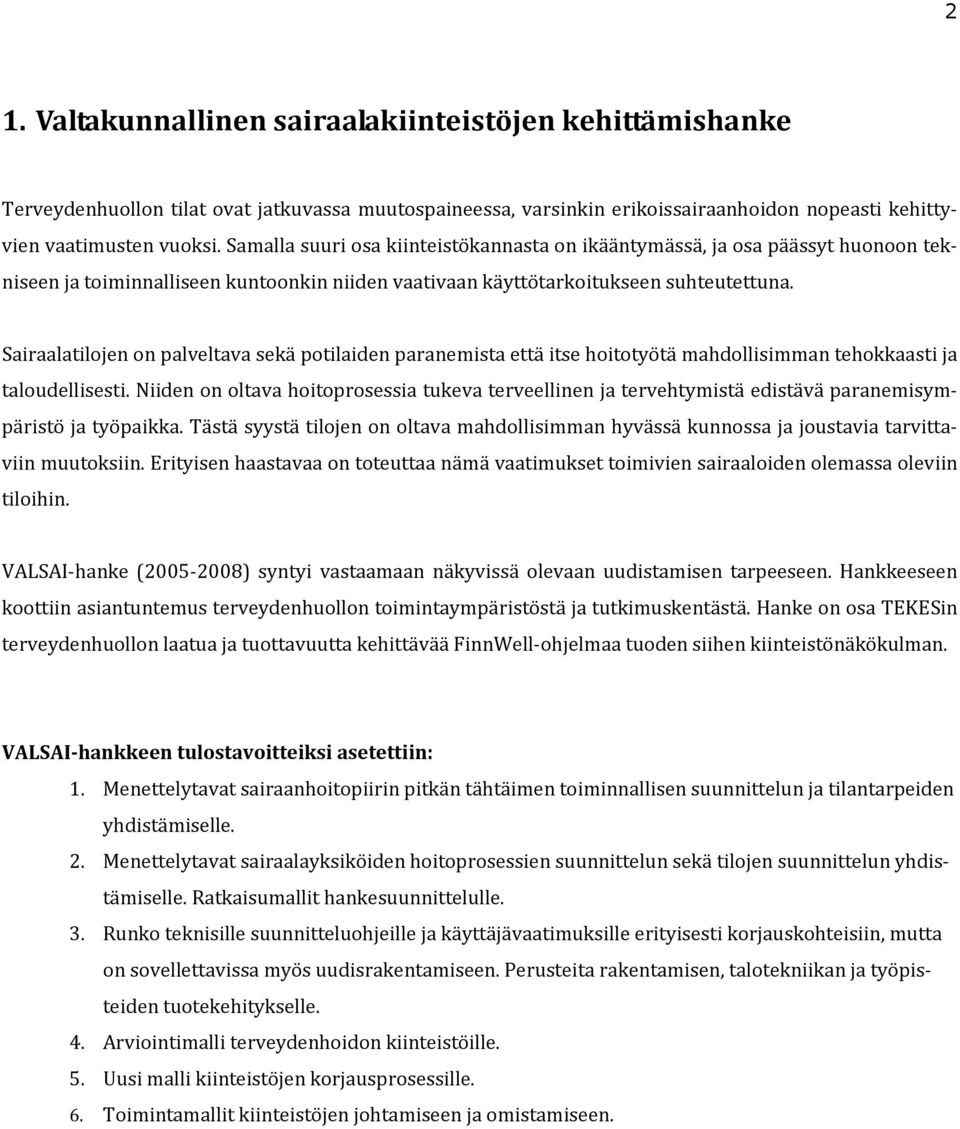 Sairaalatilojen on palveltava sekä potilaiden paranemista että itse hoitotyötä mahdollisimman tehokkaasti ja taloudellisesti.