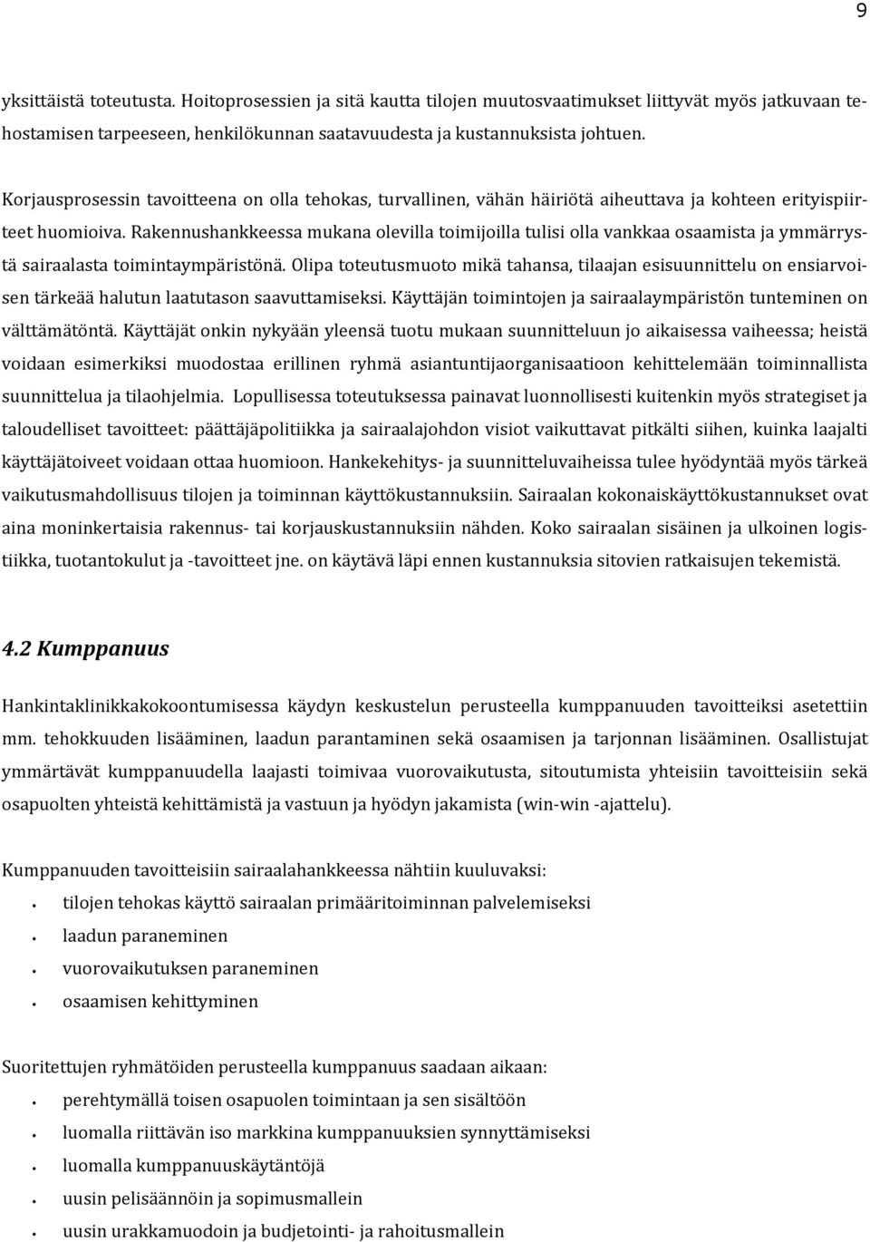 Rakennushankkeessa mukana olevilla toimijoilla tulisi olla vankkaa osaamista ja ymmärrystä sairaalasta toimintaympäristönä.