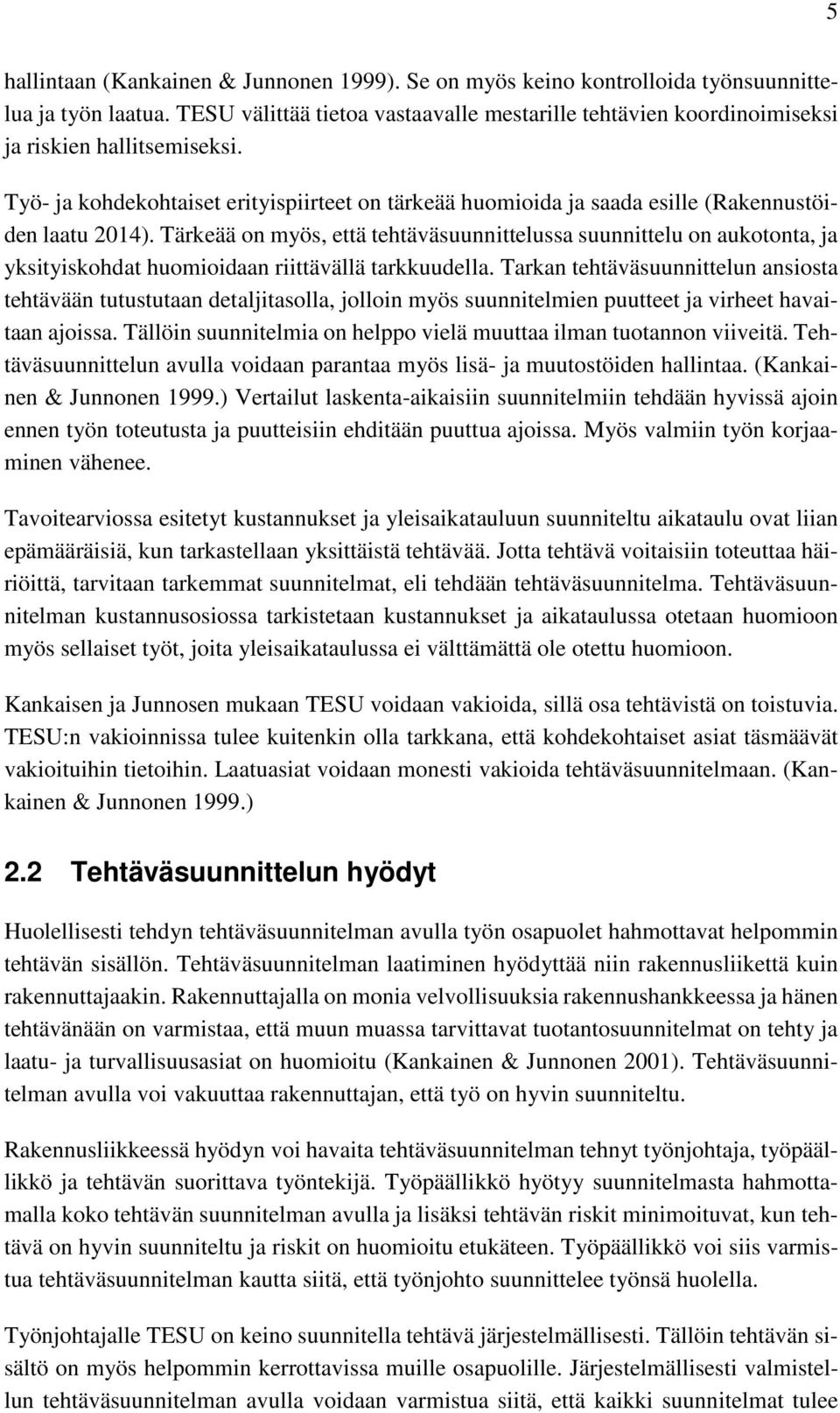 Työ- ja kohdekohtaiset erityispiirteet on tärkeää huomioida ja saada esille (Rakennustöiden laatu 2014).